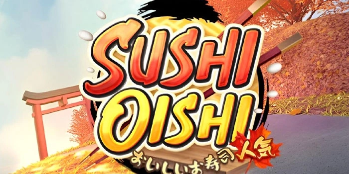 Pola Gacor Bermain Slot Sushi Oishi Agar Sering Maxwin