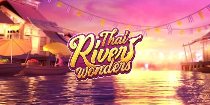Tips Terbaru Mendapatkan Jackpot Slot Thai River Wonders